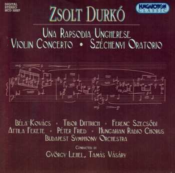 Album Durkó Zsolt: Una Rapsodia Ungherese / Violin Concerto / Széchenyi Oratorio