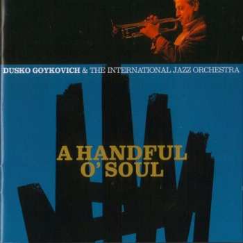 Album Dusko Goykovich: A Handful O' Soul