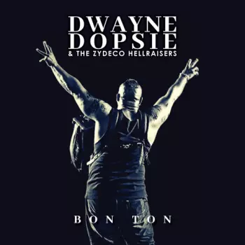 Dwayne Dopsie And The Zydeco Hellraisers: Bon Ton