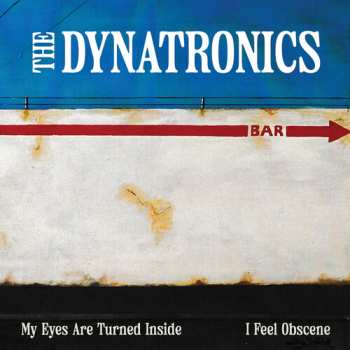 Album The Dynatronics: My Eyes Are Turned Inside / I Feel Obscene