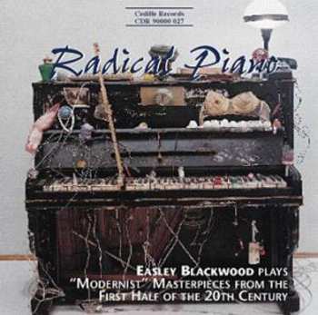 Album Easley Blackwood: Radical Piano : Easley Blackwood Plays "Modernist" Masterpieces From The First Half Of The 20th Century