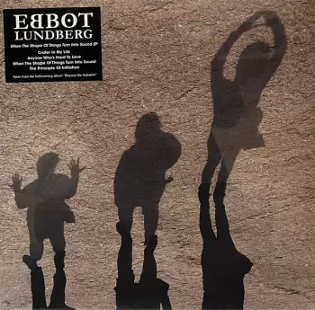 Ebbot Lundberg: When The Shape Of Things Turn Into Sound EP