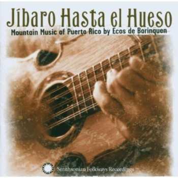 Album Ecos De Borinquen: Jibaro Hasta El Hueso: Mountain Music Of Puerto Rico
