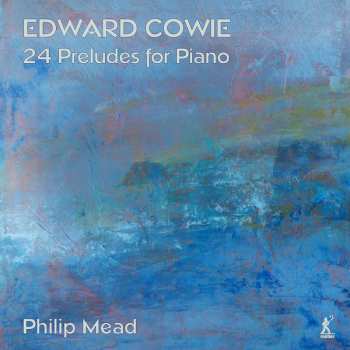 Album Edward Cowie: 24 Preludes For Piano