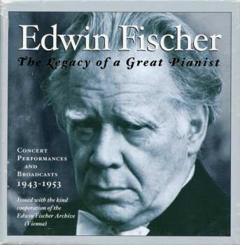 Album Edwin Fischer: The Legacy Of A Great Pianist (Concert Performances And Broadcasts 1943-1953)