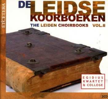 2CD Egidius Kwartet: De Leidse Koorboeken = The Leiden Choirbooks Vol.II