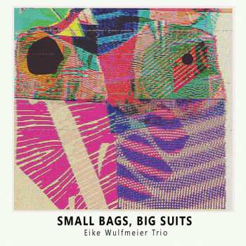 CD Eike Wulfmeier Trio: Small Bags, Big Suits
