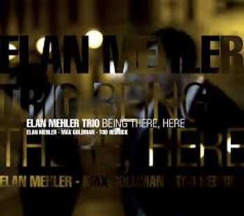 Album Elan Mehler Trio: Being There, Here