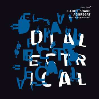 Album Elliott Sharp Aggregat: Dialectrical