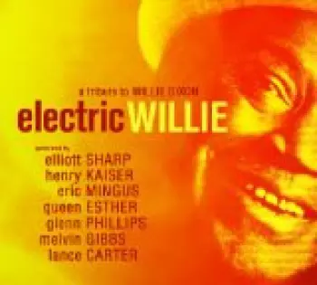 Elliott Sharp: Electric Willie - A Tribute To Willie Dixon