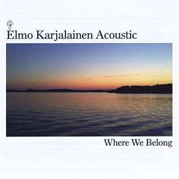 CD Elmo Karjalainen: Acoustic: Where We Belong
