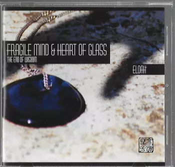Fragile Mind & Heart Of Glass - The End Of Wisdom
