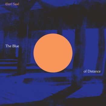 LP Elori Saxl: The Blue Of Distance CLR