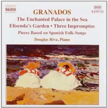 The Enchanted Palace In The Sea - Elisenda's Garden - Three Impromtus - Pieces Based On Spanish Songs