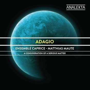 CD Ensemble Caprice: Adagio - A Consideration Of A Serious Matter