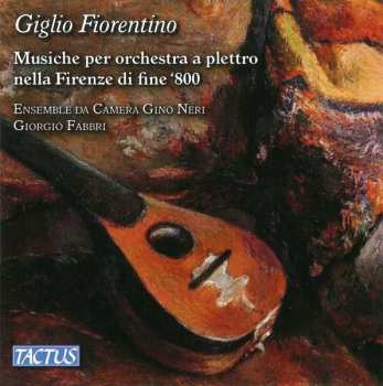 CD Ensemble Da Camera Gino Neri: Giglio Fiorentino: Musiche Per Orchestra A Plettro Nell Frenze Di Fine '800