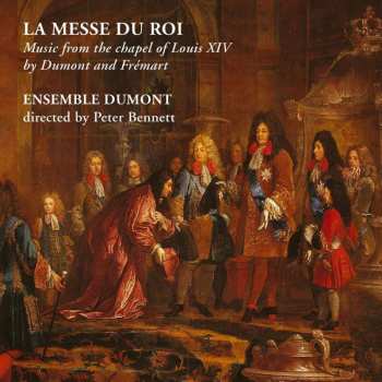 CD Ensemble Dumont: La Messe Du Roi: Mass From The Court Of The Sun King by Dumont & Frémart