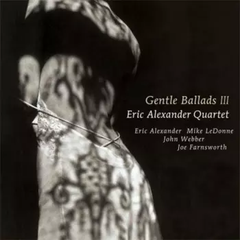Eric Alexander Quartet: Gentle Ballads III