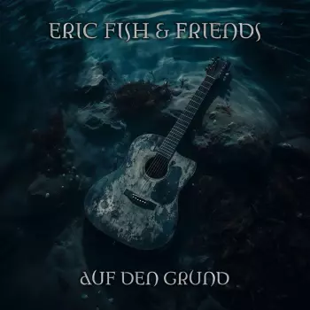 Eric Fish & Friends: Auf Den Grund