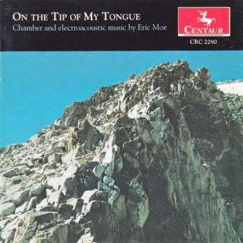 Album Eric Moe: On The Tip Of My Tongue (Chamber And Electroacoustic Music By Eric Moe)
