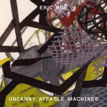 Album Eric Moe: Uncanny Affable Machines
