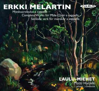 CD Erkki Melartin: Mieskuorolaulut A Cappella = Complete Works For Male Choir A Cappella = Samlade Verk För Manskör A Cappella
