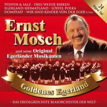 Ernst Mosch Und Seine Original Egerländer Musikanten: Goldenes Egerland