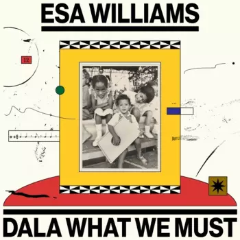 Esa Williams: Dala What We Must