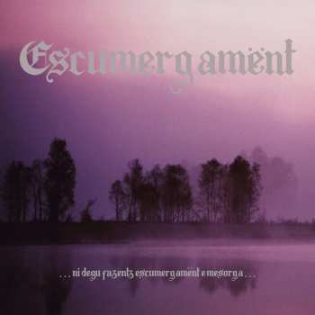 LP Escumergamënt: .​.​.​Ni Degu Fazentz Escumergamënt E Mesorga​.​.​. LTD