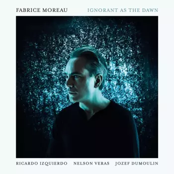 Fabrice Moreau: Ignorant as the Dawn