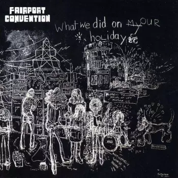 Fairport Convention: What We Did On Our Holidays