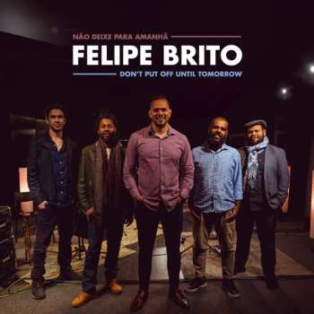 CD Felipe Brito: Don't Put Off Until Tomorrow