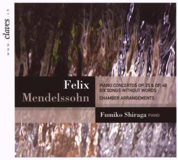 CD Felix Mendelssohn-Bartholdy: Piano Concertos Op. 25 & Op. 40 / Six Songs Without Words (Chamber Arrangements)