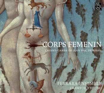 Album Ferrara Ensemble: Corps Femenin - L'Avant-Garde De Jean Duc De Berry