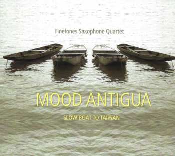 CD Finefones Saxophone Quartet: Mood Antigua (Slow Boat To Taiwan) 
