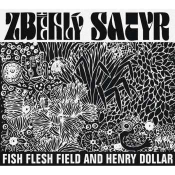CD Fish Flesh Field And Henry Dollar: Zběhlý Satyr