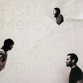 LP Fistful Of Mercy: As I Call You Down
