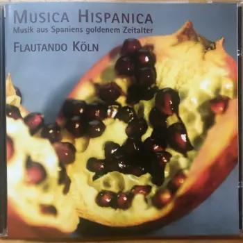 Flautando Köln: Musica Hispanica: Musik Aus Spaniens Goldenem Zeitalter  = Music From Spain's Golden Age