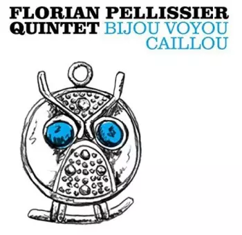 Florian Pellissier Quintet: Bijou Voyou Caillou