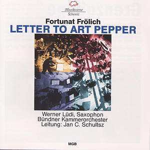 CD Fortunat Frölich: Letter To Art Pepper Für Saxophon & Orchester