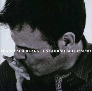 CD Francesco Renga: Un Giorno Bellissimo