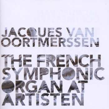 Album Jacques Van Oortmerssen: French Symphonic Organ At Artisten
