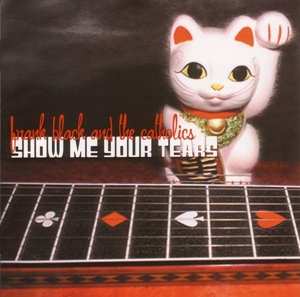Album Frank Black And The Catholics: Show Me Your Tears