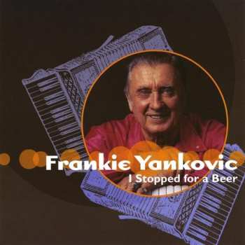 CD Frankie Yankovic And His Yanks: I Stopped For A Beer