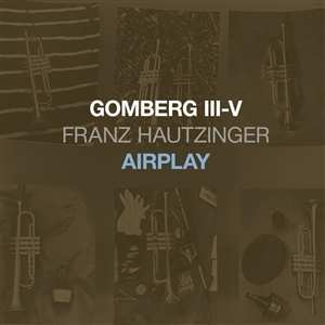CD Franz Hautzinger: Gomberg III-V - Airplay