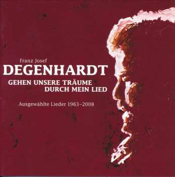 4CD Franz Josef Degenhardt: Gehen Unsere Träume Durch Mein Lied - Ausgewählte Lieder 1963 - 2008 DIGI