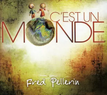 Fred Pellerin: C'Est Un Monde