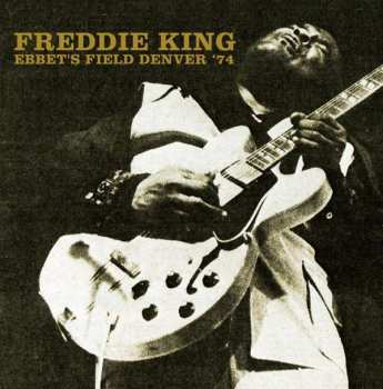 2CD Freddie King: Ebbet's Field Denver '74