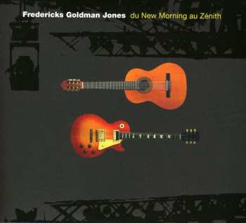 2CD Fredericks Goldman Jones: Du New Morning Au Zénith