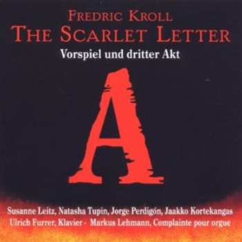 Album Dr. Fredric Kroll: The Scarlet Letter (Vorspiel Und Dritter Akt)